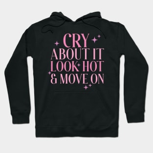 Cry About It, Look Hot, Move On Hoodie